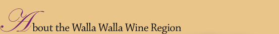 Walla Walla Valley Vinyards and Winemakers combine to produce unforgettable examples of many varietal wines.